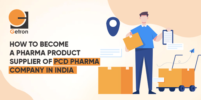 How To Become a Pharma Product Supplier of PCD Pharma Company in India